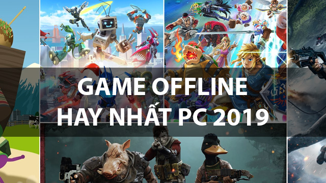 Các tựa game offline hay cho pc 2019 bao gồm những gì?