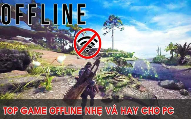 Những game offline cấu hình thấp cho nền tảng PC