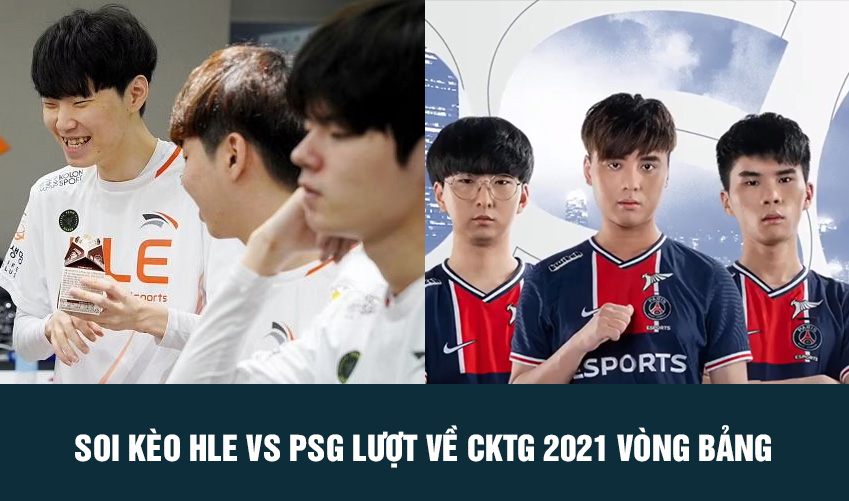 Soi kèo HLE vs PSG lượt về CKTG 2021 vòng bảng