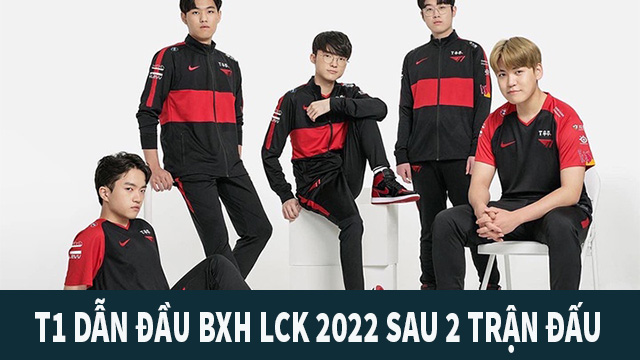 T1 dẫn đầu BXH LCK 2022