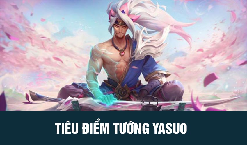 tiêu điểm tướng yasuo